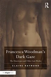 Book cover of Francesca Woodman's Dark Gaze by Claire Raymond