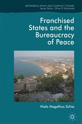 Book cover of Franchised States and the Bureaucracy of Peace by Niels Nagelhus Schia
