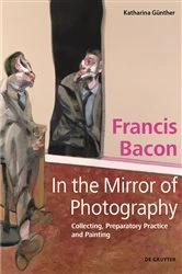 Book cover of Francis Bacon – In the Mirror of Photography by Katharina Günther