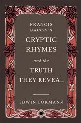 Book cover of Francis Bacon's Cryptic Rhymes and the Truth They Reveal by Unknown