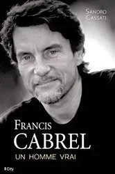 Book cover of Francis Cabrel, un homme vrai by Sandro Cassati