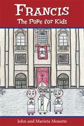 Book cover of Francis, the Pope for Kids by John Monette