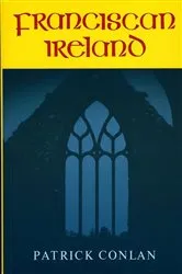 Book cover of Franciscan Ireland by Patrick Conlan
