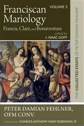Book cover of Franciscan Mariology—Francis, Clare, and Bonaventure by Peter DamianOFM Conv. Fehlner