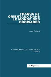 Book cover of Francs et Orientaux dans le monde des croisades by Jean Richard