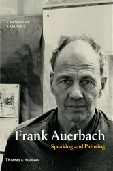 Book cover of Frank Auerbach: Speaking and Painting by Catherine Lampert