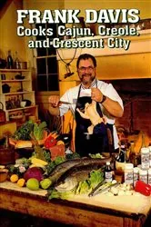 Book cover of Frank Davis Cooks Cajun Creole and Crescent City by Frank Davis