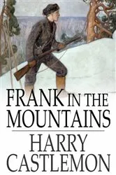 Book cover of Frank in the Mountains by Harry Castlemon