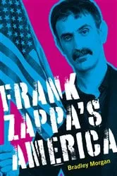 Book cover of Frank Zappa's America by Bradley Morgan