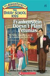 Book cover of Frankenstein Doesn't Plant Petunias (The Bailey School Kids #6) by Debbie Dadey