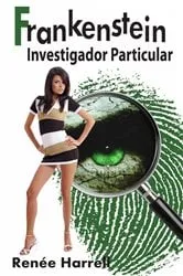 Book cover of Frankenstein, Investigador Particular by Renee Harrell
