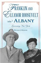 Book cover of Franklin and Eleanor Roosevelt in Albany by Michael J. Burgess