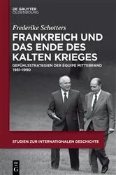 Book cover of Frankreich und das Ende des Kalten Krieges by Frederike Schotters