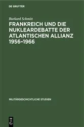 Book cover of Frankreich und die Nukleardebatte der Atlantischen Allianz 1956–1966 by Burkard Schmitt
