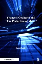 Book cover of François Couperin and 'The Perfection of Music' by David Tunley