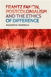 Book cover of Frantz Fanon, postcolonialism and the ethics of difference by Azzedine Haddour