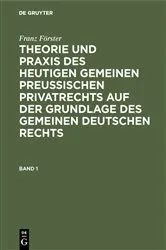 Book cover of Franz Förster: Theorie und Praxis des heutigen gemeinen preußischen Privatrechts auf der Grundlage des gemeinen deutschen Rechts. Band 1 (3rd ed.) by Unknown