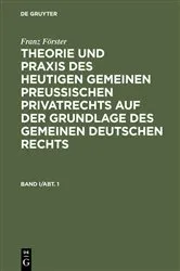 Book cover of Franz Förster: Theorie und Praxis des heutigen gemeinen preußischen Privatrechts auf der Grundlage des gemeinen deutschen Rechts. Band 1, Abteilung 1 (4th ed.) by M. E. Eccius