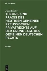 Book cover of Franz Förster: Theorie und Praxis des heutigen gemeinen preußischen Privatrechts auf der Grundlage des gemeinen deutschen Rechts. Band 2 (3rd ed.) by Unknown