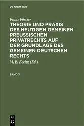 Book cover of Franz Förster: Theorie und Praxis des heutigen gemeinen preußischen Privatrechts auf der Grundlage des gemeinen deutschen Rechts. Band 3 (2nd ed.) by M. E. Eccius