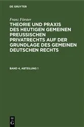 Book cover of Franz Förster: Theorie und Praxis des heutigen gemeinen preußischen Privatrechts auf der Grundlage des gemeinen deutschen Rechts. Band 4, Abteilung 1 (4th ed.) by M. E. Eccius