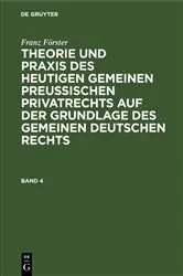 Book cover of Franz Förster: Theorie und Praxis des heutigen gemeinen preußischen Privatrechts auf der Grundlage des gemeinen deutschen Rechts. Band 4 by M. E. Eccius