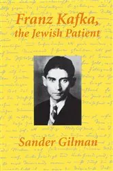 Book cover of Franz Kafka, The Jewish Patient by Sander Gilman