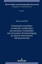 Book cover of Franzoesische Immobilien verwaltende Gesellschaften mit deutschem Gesellschafter unter besonderer Beruecksichtigung des deutsch-franzoesischen Abkommensrechts by Anna Lena Weis