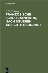 Book cover of Französische Schulgrammatik, nach neueren Ansichte geordnet by E. G. W. Jocobi