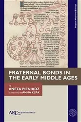 Book cover of Fraternal Bonds in the Early Middle Ages by Aneta Pieniądz