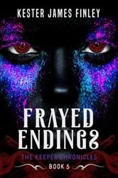 Book cover of Frayed Endings (The Keeper Chronicles, Book 5) by Finley, Kester , James