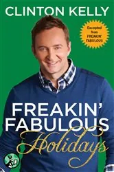 Book cover of Freakin' Fabulous Holidays by Clinton Kelly