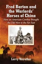 Book cover of Fred Barton and the Warlords' Horses of China by Larry Weirather
