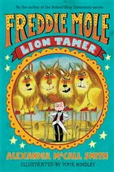 Book cover of Freddie Mole: Lion Tamer by Alexander McCall Smith