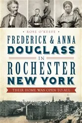 Book cover of Frederick & Anna Douglass in Rochester, New York by Rose O'Keefe