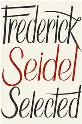 Book cover of Frederick Seidel Selected Poems by Frederick Seidel