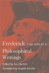 Book cover of Frederick the Great's Philosophical Writings by Frederick II
