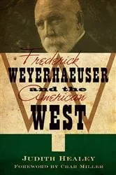 Book cover of Frederick Weyerhaeuser and the American West by Unknown