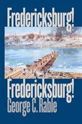 Book cover of Fredericksburg! Fredericksburg! by George C. Rable