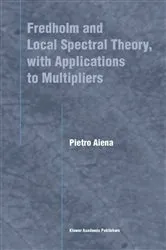 Book cover of Fredholm and Local Spectral Theory, with Applications to Multipliers by Pietro Aiena