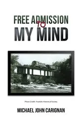 Book cover of Free Admission to My Mind by Michael John Carignan
