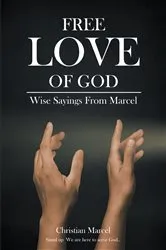Book cover of Free Love Of God: Wise Sayings From Marcel by Christian Marcel