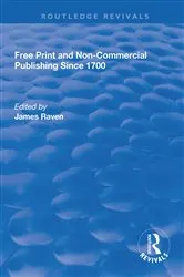 Book cover of Free Print and Non-commercial Publishing Since 1700 by James Raven