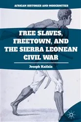 Book cover of Free Slaves, Freetown, and the Sierra Leonean Civil War by Joseph Kaifala