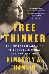 Book cover of Free Thinker: The Extraordinary Life of the Fallen Woman Who Won the Vote by Unknown