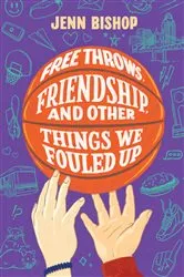 Book cover of Free Throws, Friendship, and Other Things We Fouled Up by Jenn Bishop