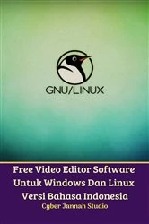 Book cover of Free Video Editor Software Untuk Windows Dan Linux Versi Bahasa Indonesia by Cyber Jannah Studio