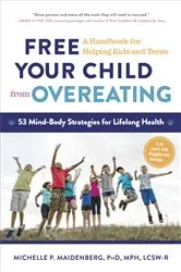 Book cover of Free Your Child from Overeating: A Handbook for Helping Kids and Teens by Unknown