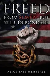 Book cover of Freed from Slavery but Still in Bondage by Unknown