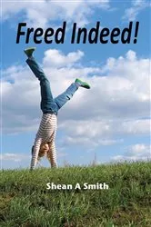 Book cover of Freed Indeed by Shean A Smith